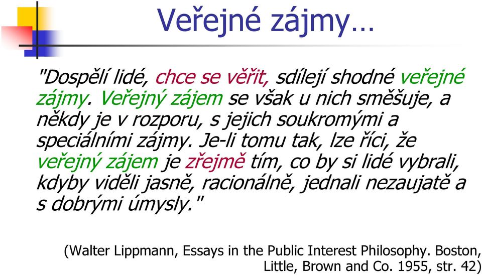 Je-li tomu tak, lze říci, že veřejný zájem je zřejmě tím, co by si lidé vybrali, kdyby viděli jasně,