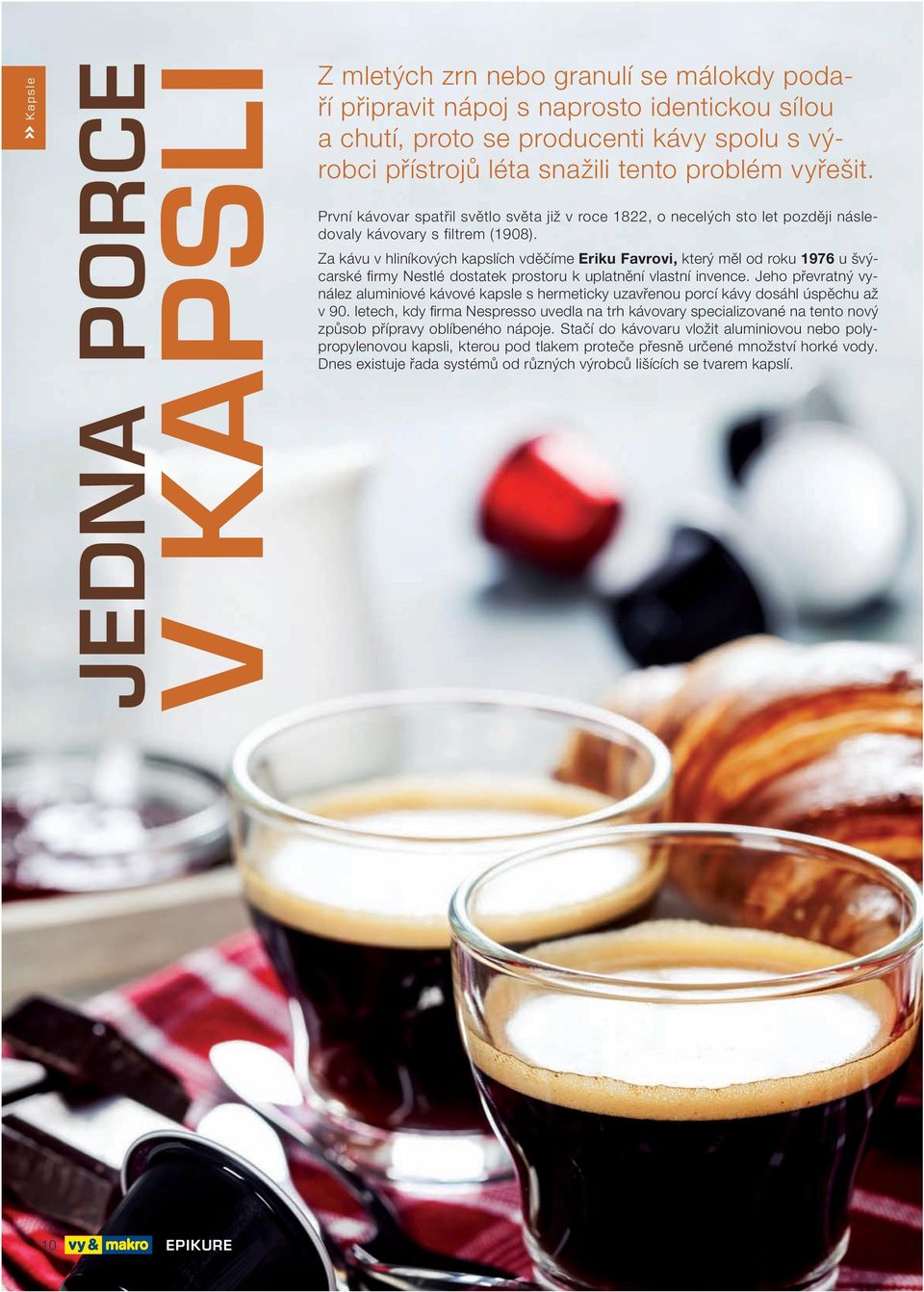 Za kávu v hliníkových kapslích vděčíme Eriku Favrovi, který měl od roku 1976 u švýcarské fi rmy Nestlé dostatek prostoru k uplatnění vlastní invence.