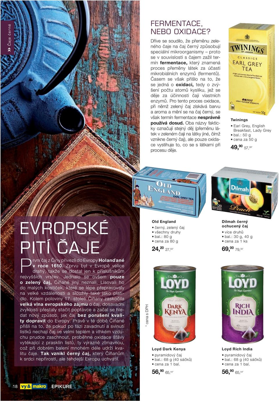 mikrobiálních enzymů (fermentů). Časem se však přišlo na to, že se jedná o oxidaci, tedy o zvýšení počtu atomů kyslíku, jež se děje za účinnosti čaji vlastních enzymů.