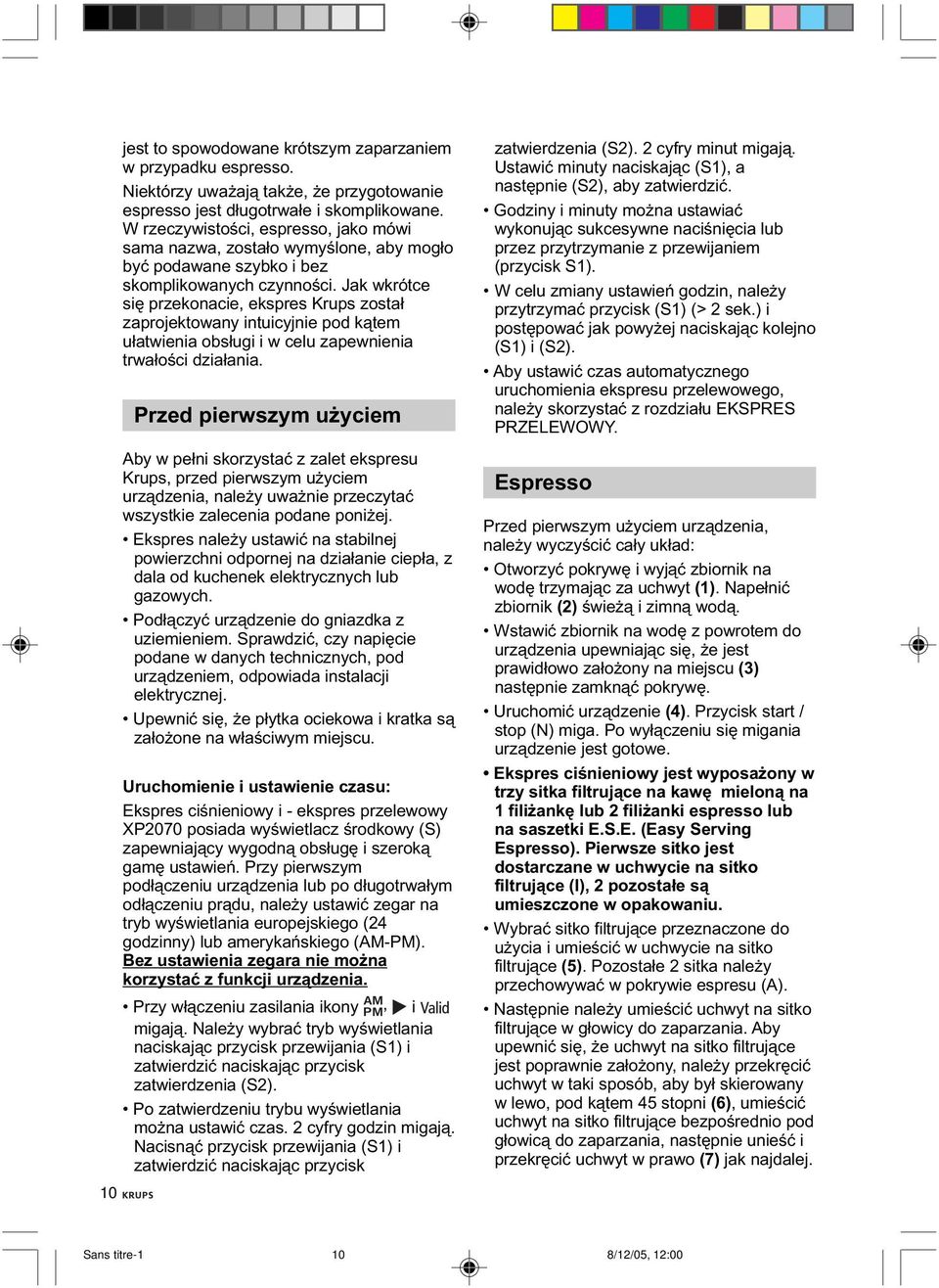 Jak wkrótce się przekonacie, ekspres Krups został zaprojektowany intuicyjnie pod kątem ułatwienia obsługi i w celu zapewnienia trwałości działania.