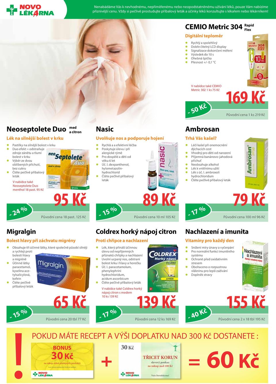 dokončení měření z Výsledek do 10 s z Ohebná špička z Přesnost +/- 0,1 C Rapid Flex CEMIO Metric 302 1 ks 75 Kč - 50 Kč 169 Kč Původní cena 1 ks 219 Kč Neoseptolete Duo Lék na silnější bolest v krku