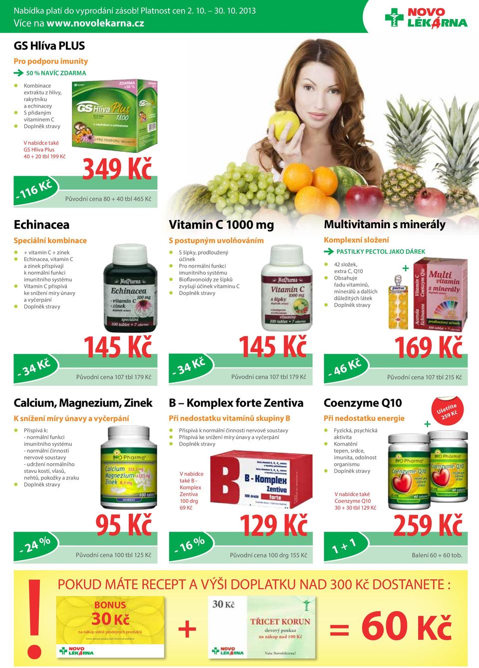 2013 GS Hlíva PLUS Pro podporu imunity 50 % NAVÍC ZDARMA z Kombinace extraktu z hlívy, rakytníku a echinacey z S přidaným vitaminem C GS Hlíva Plus 40 + 20 tbl 199 Kč - 116 Kč 349 Kč Původní cena 80