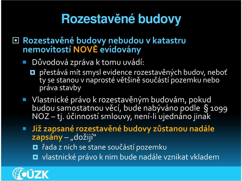 rozestavěným budovám, pokud budou samostatnou věcí, bude nabýváno podle 1099 NOZ tj.