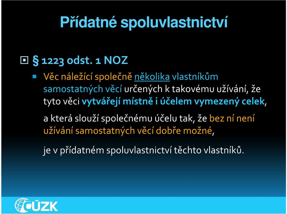 takovému užívání, že tyto věcivytvářejí místně i účelem vymezený celek, a která