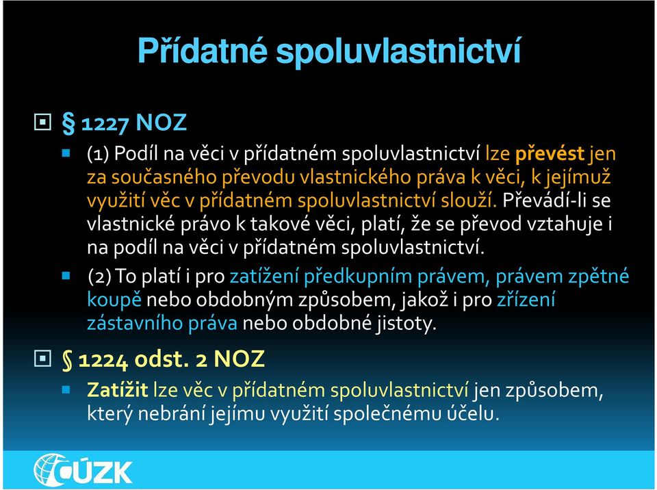 Převádí-li se vlastnické právo k takové věci, platí, že se převod vztahuje i na podíl na věci v přídatném spoluvlastnictví.