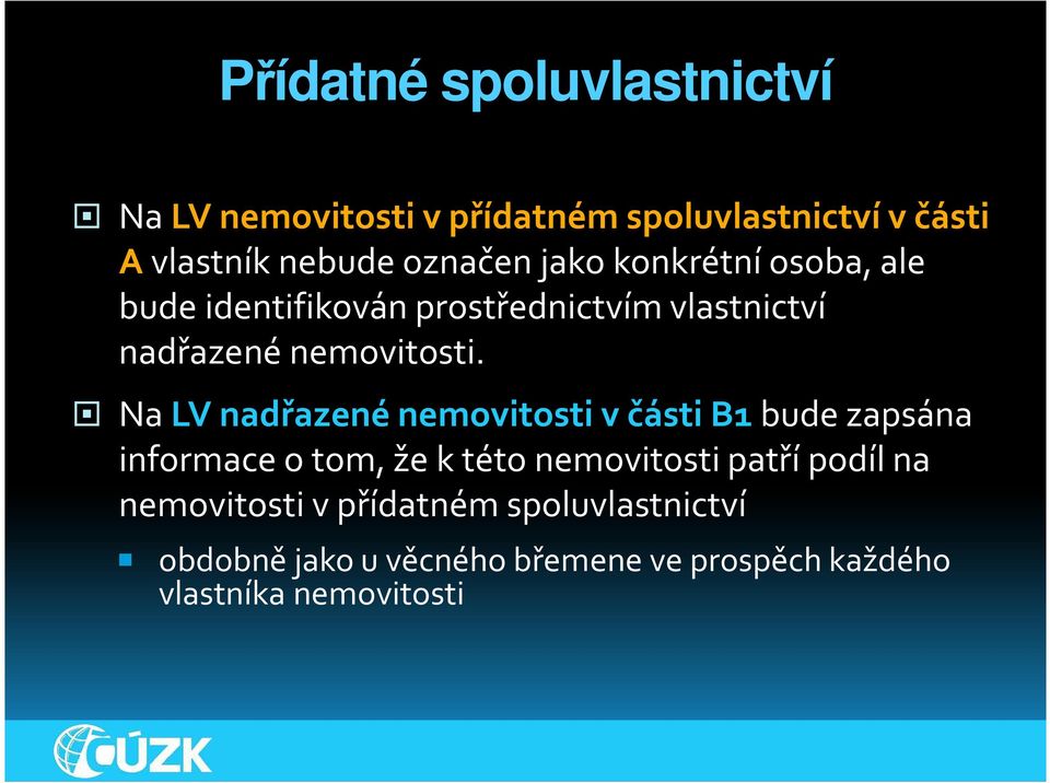 Na LV nadřazené nemovitosti v části B1 bude zapsána informace o tom, že ktéto nemovitosti patří podíl na