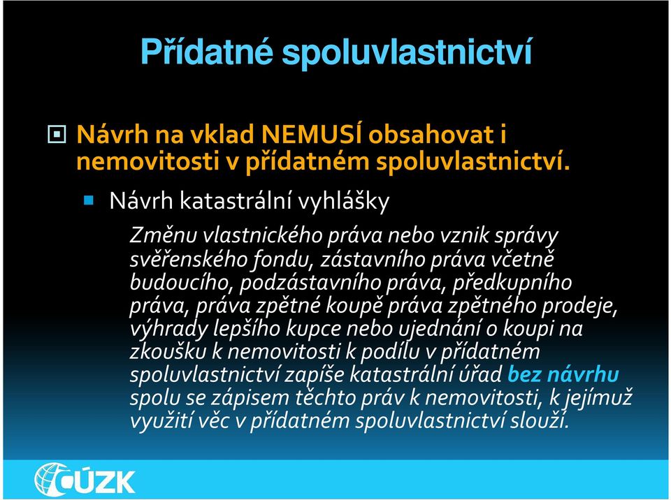 práva, předkupního práva, práva zpětné koupě práva zpětného prodeje, výhrady lepšího kupce nebo ujednání o koupi na zkoušku knemovitosti