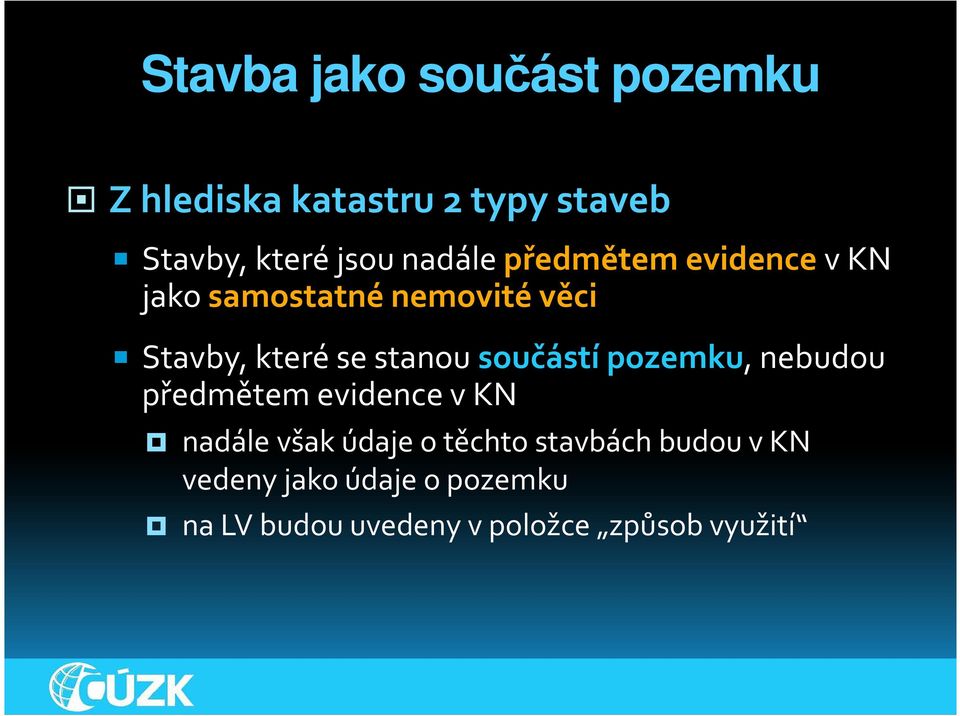 stanou součástí pozemku, nebudou předmětem evidence v KN nadále však údaje o těchto