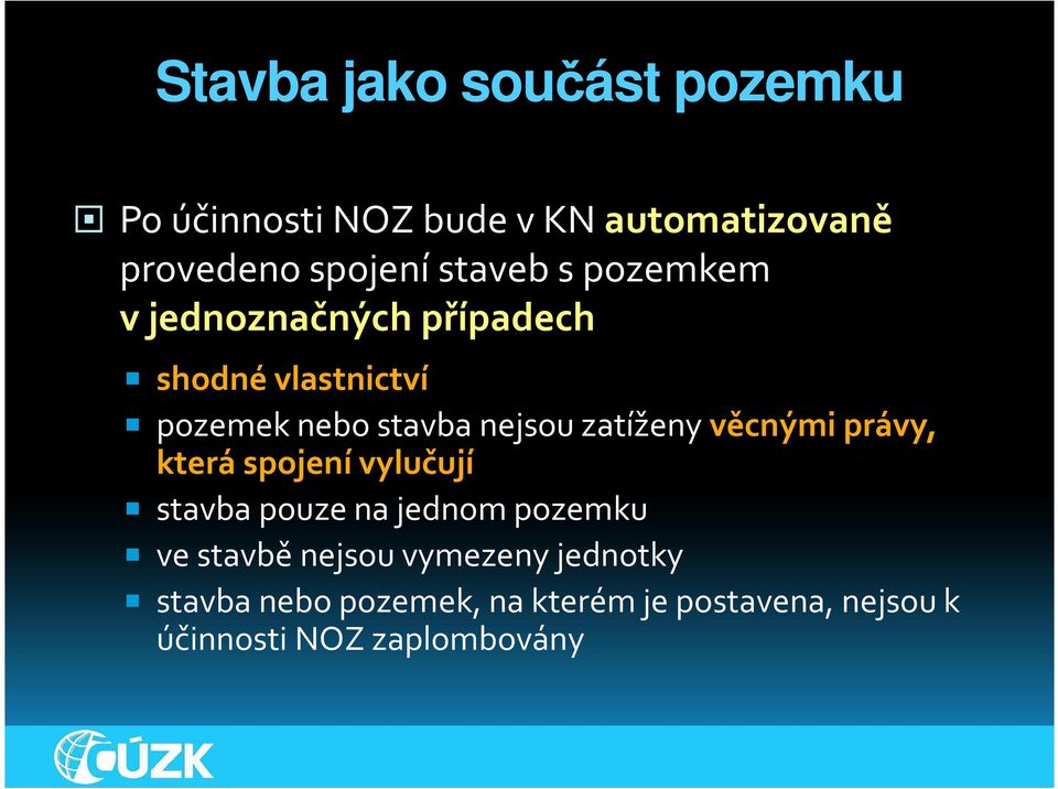 zatíženy věcnými právy, která spojení vylučují stavba pouze na jednom pozemku ve stavbě