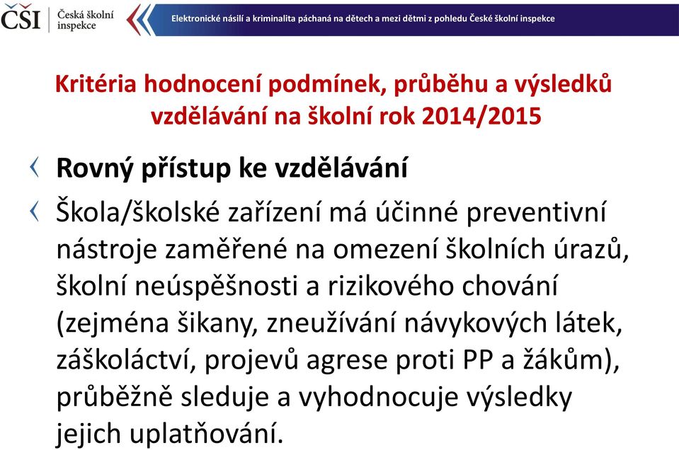 úrazů, školní neúspěšnosti a rizikového chování (zejména šikany, zneužívání návykových látek,