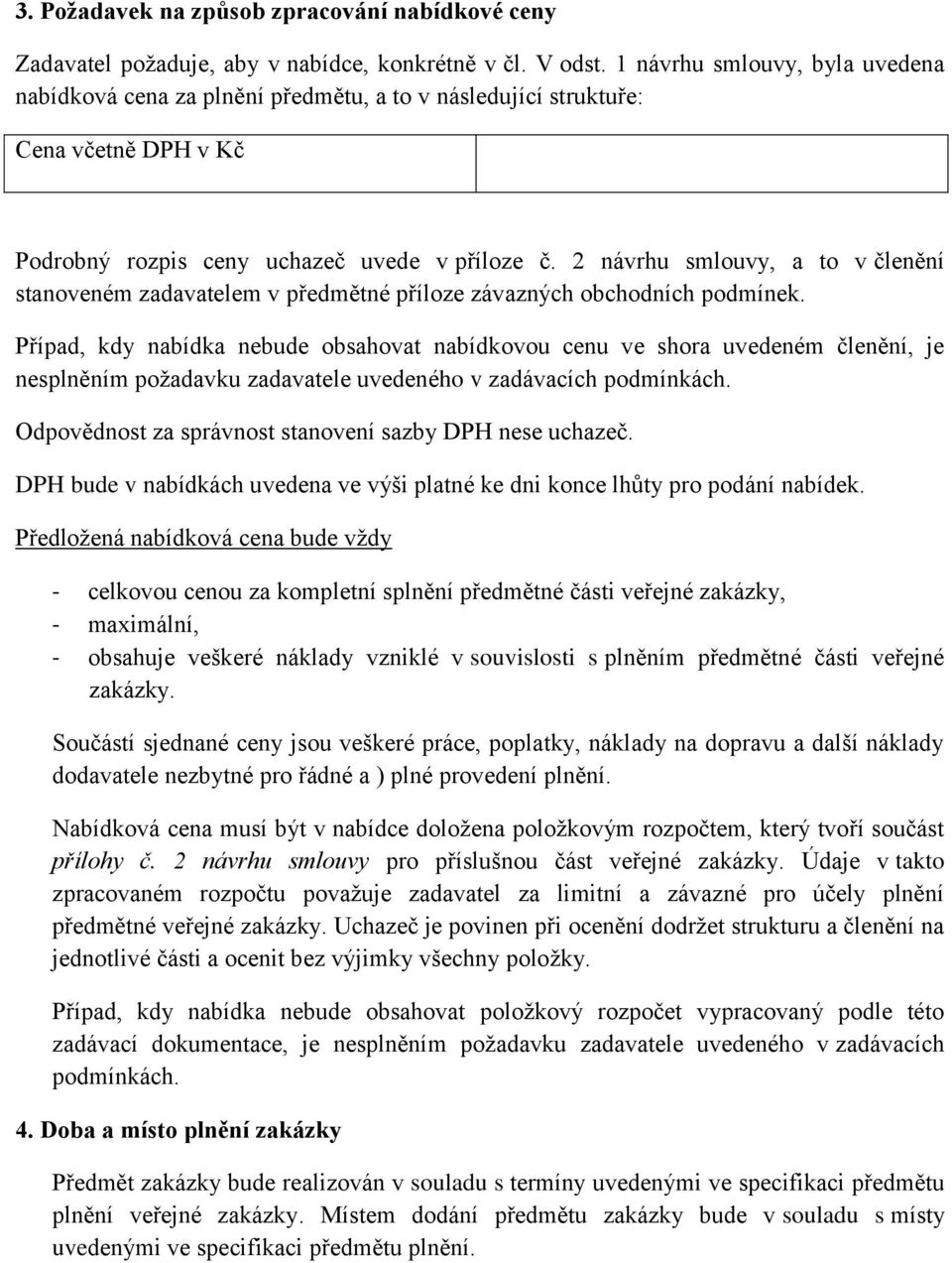 2 návrhu smlouvy, a to v členění stanoveném zadavatelem v předmětné příloze závazných obchodních podmínek.