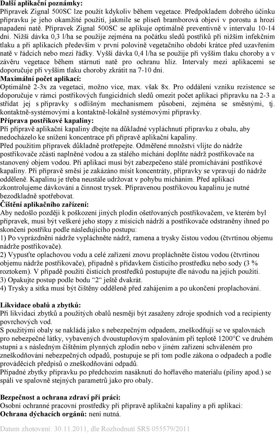 Přípravek Zignal 500SC se aplikuje optimálně preventivně v intervalu 10-14 dní.