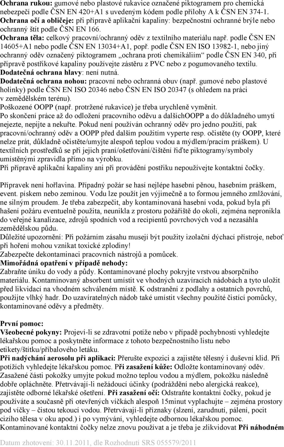 podle ČSN EN 14605+A1 nebo podle ČSN EN 13034+A1, popř.
