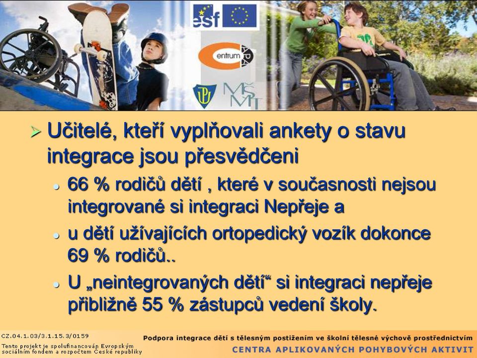integraci Nepřeje a u dětí uţívajících ortopedický vozík dokonce 69 % rodičů.