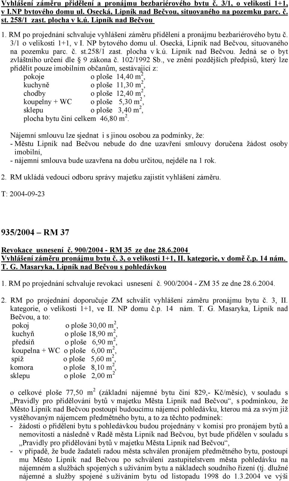 Osecká, Lipník nad Bečvou, situovaného na pozemku parc. č. st.258/1 zast. plocha v k.ú. Lipník nad Bečvou. Jedná se o byt zvláštního určení dle 9 zákona č. 102/1992 Sb.