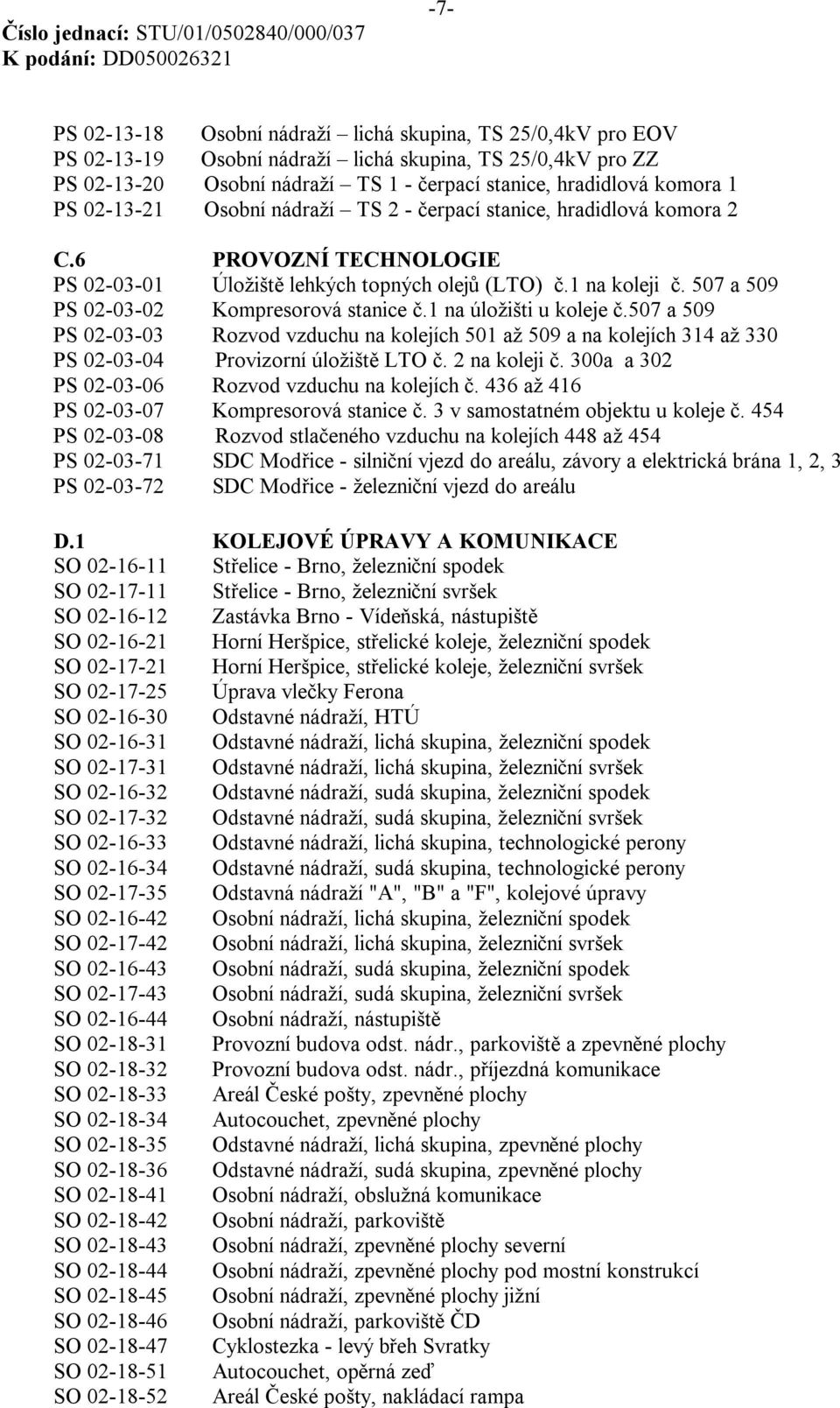 507 a 509 PS 02-03-02 Kompresorová stanice č.1 na úložišti u koleje č.507 a 509 PS 02-03-03 Rozvod vzduchu na kolejích 501 až 509 a na kolejích 314 až 330 PS 02-03-04 Provizorní úložiště LTO č.