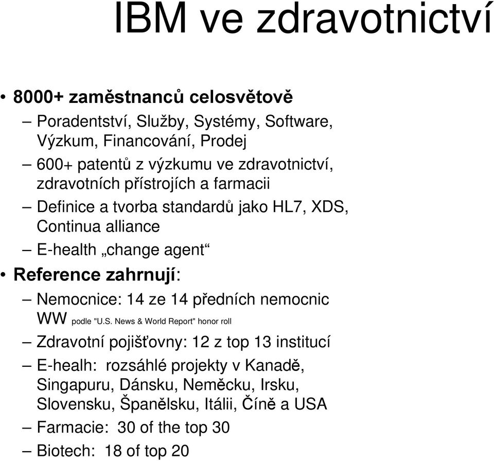 zahrnují: Nemocnice: 14 ze 14 předních nemocnic WW podle "U.S.