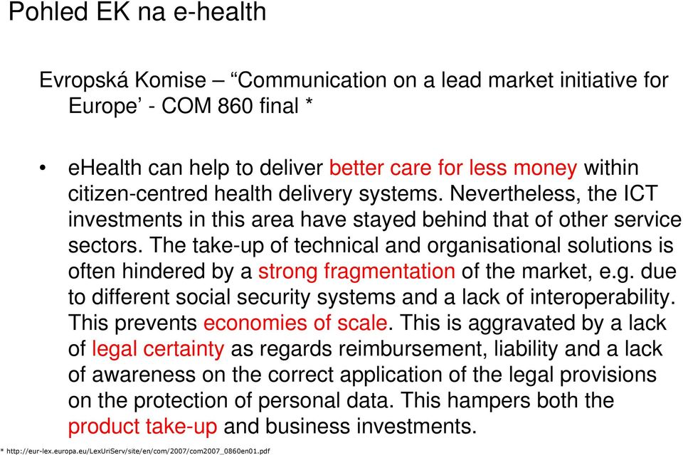 The take-up of technical and organisational solutions is often hindered by a strong fragmentation of the market, e.g. due to different social security systems and a lack of interoperability.
