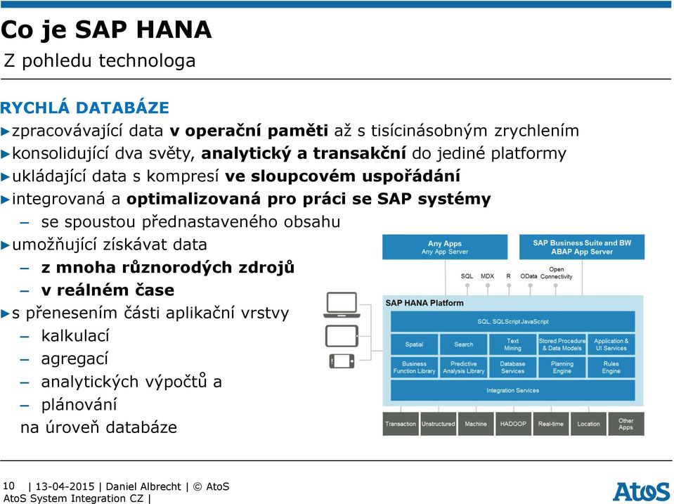 optimalizovaná pro práci se SAP systémy se spoustou p ednastaveného obsahu umožňující získávat data z mnoha různorodých zdrojů v