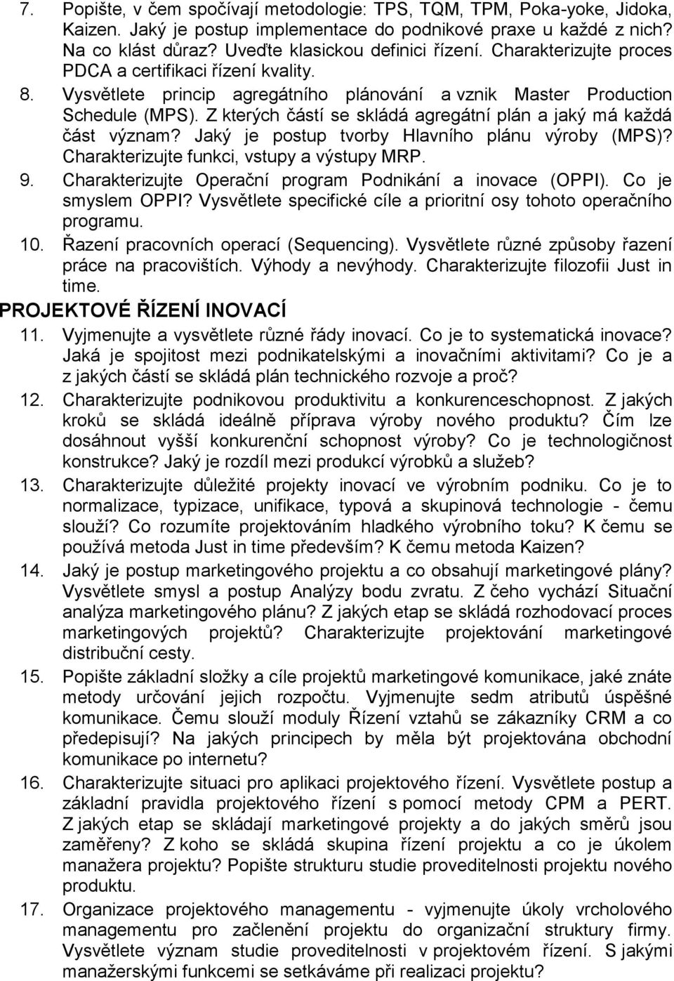 Z kterých částí se skládá agregátní plán a jaký má každá část význam? Jaký je postup tvorby Hlavního plánu výroby (MPS)? Charakterizujte funkci, vstupy a výstupy MRP. 9.