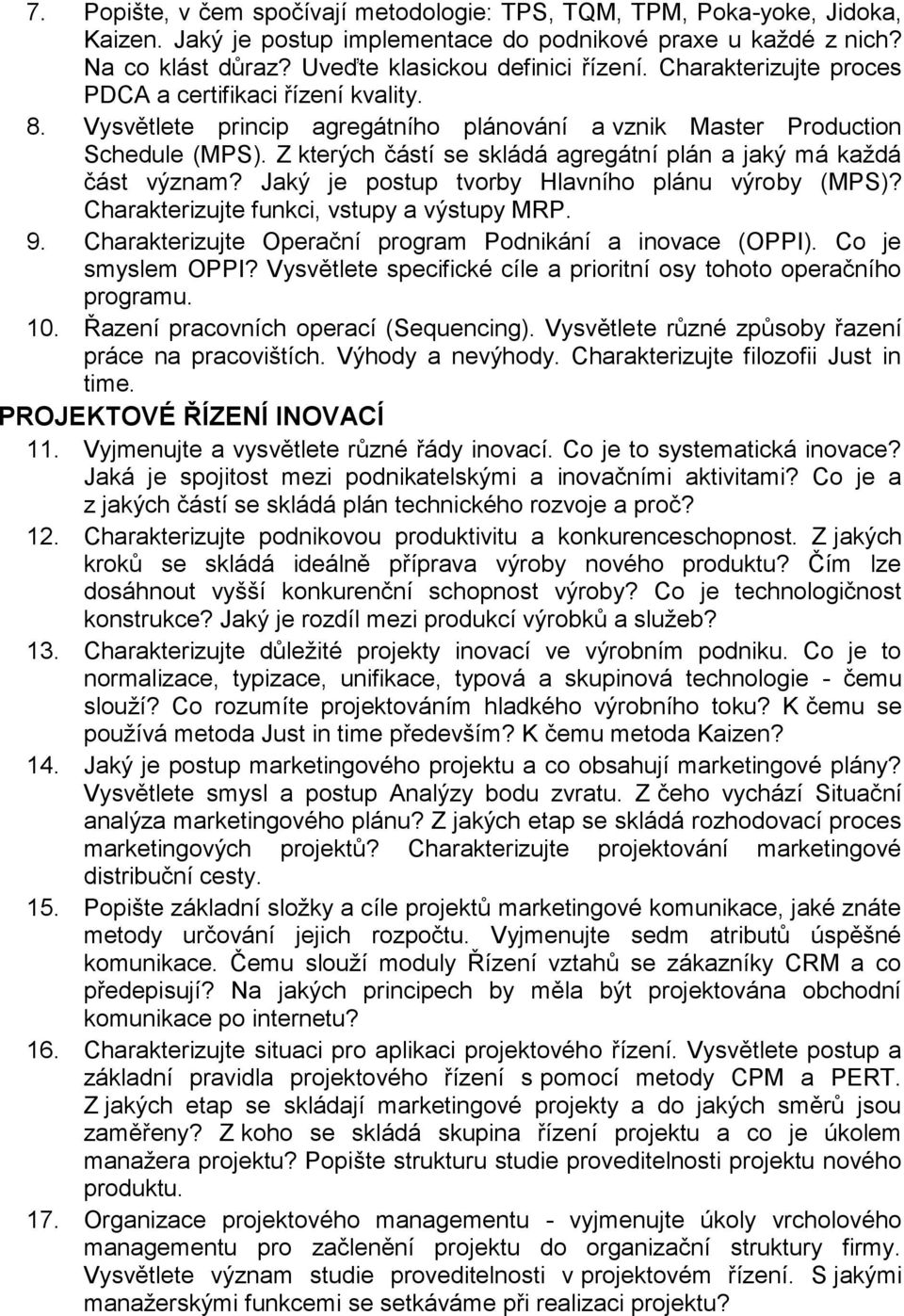 Z kterých částí se skládá agregátní plán a jaký má každá část význam? Jaký je postup tvorby Hlavního plánu výroby (MPS)? Charakterizujte funkci, vstupy a výstupy MRP. 9.