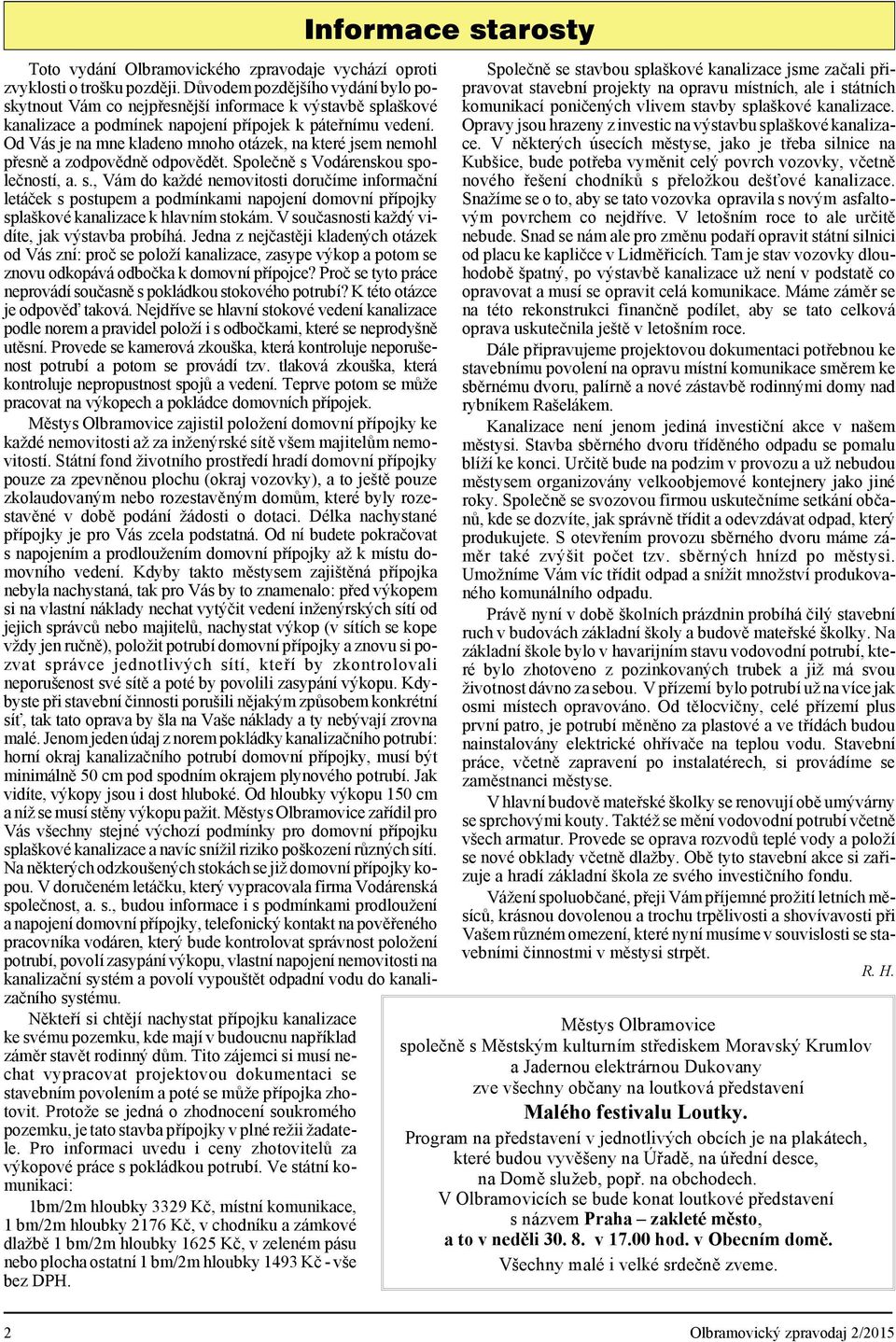 Od Vás je na mne kla de no mno ho otázek, na které jsem nemohl přes ně a zod po věd ně od po vě dět. Společně s 