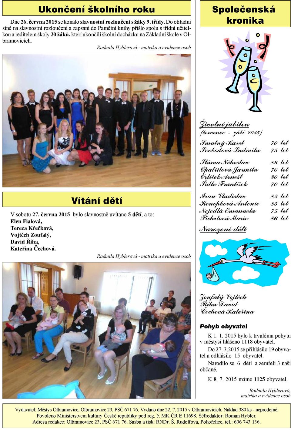 bramo vi cích. Radmila Hyblerová - matrika a ev i dence osob Společenská kronika Vítání dětí V so bo tu 27.