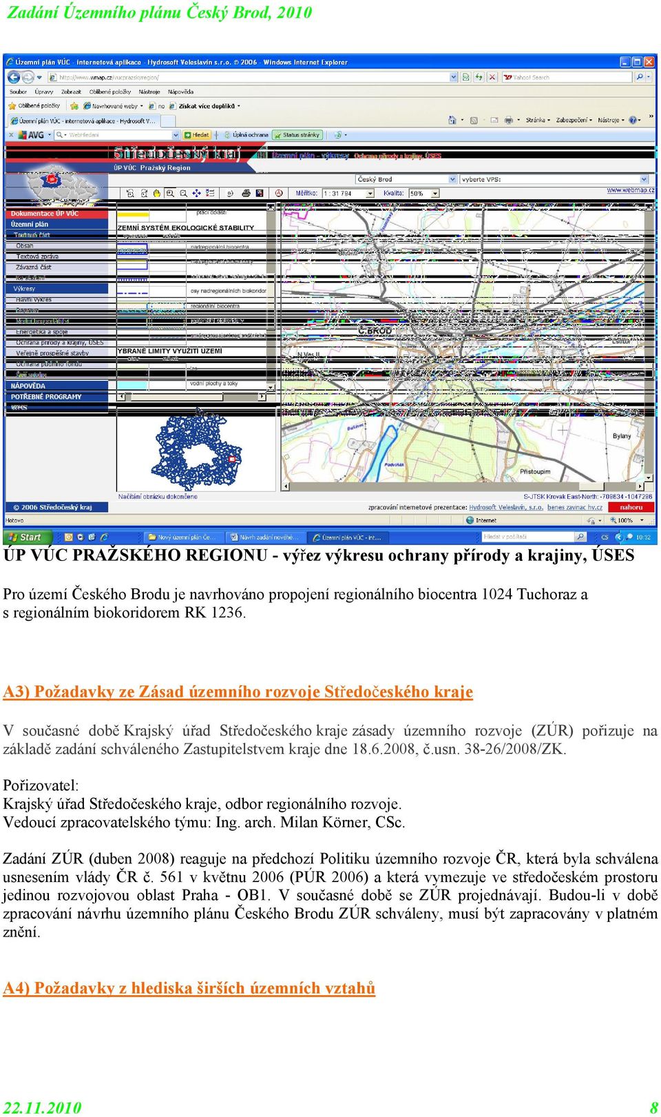 2008, č.usn. 38-26/2008/ZK. Přizvatel: Krajský úřad Středčeskéh kraje, dbr reginálníh rzvje. Veducí zpracvatelskéh týmu: Ing. arch. Milan Körner, CSc.