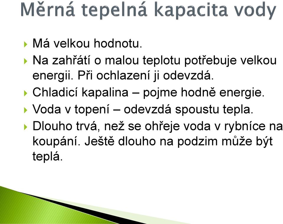 Při ochlazení ji odevzdá. Chladicí kapalina pojme hodně energie.