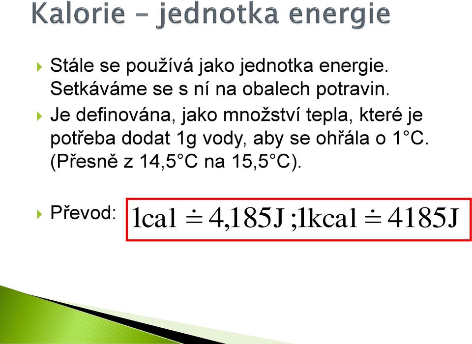 Je definována, jako množství tepla, které je potřeba