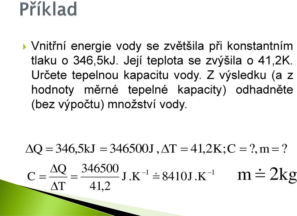 Z výsledku (a z hodnoty měrné tepelné kapacity) odhadněte (bez