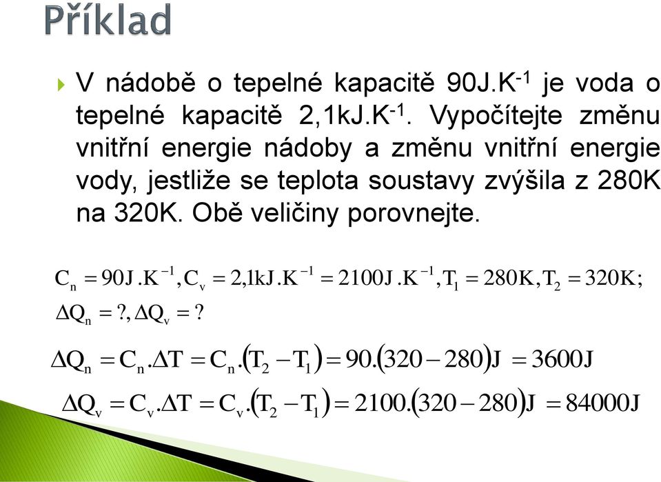 teplota soustavy zvýšila z 80K na 30K. Obě veličiny porovnejte. Cn 90J. K, Cv, kj.