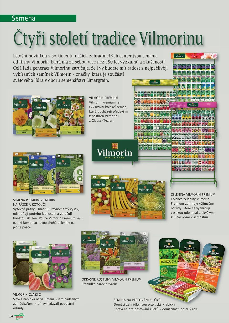 VILMORIN PREMIUM Vilmorin Premium je exkluzivní kolekcí semen, která pocházejí především z pěstíren Vilmorinu a Clause-Tezier.