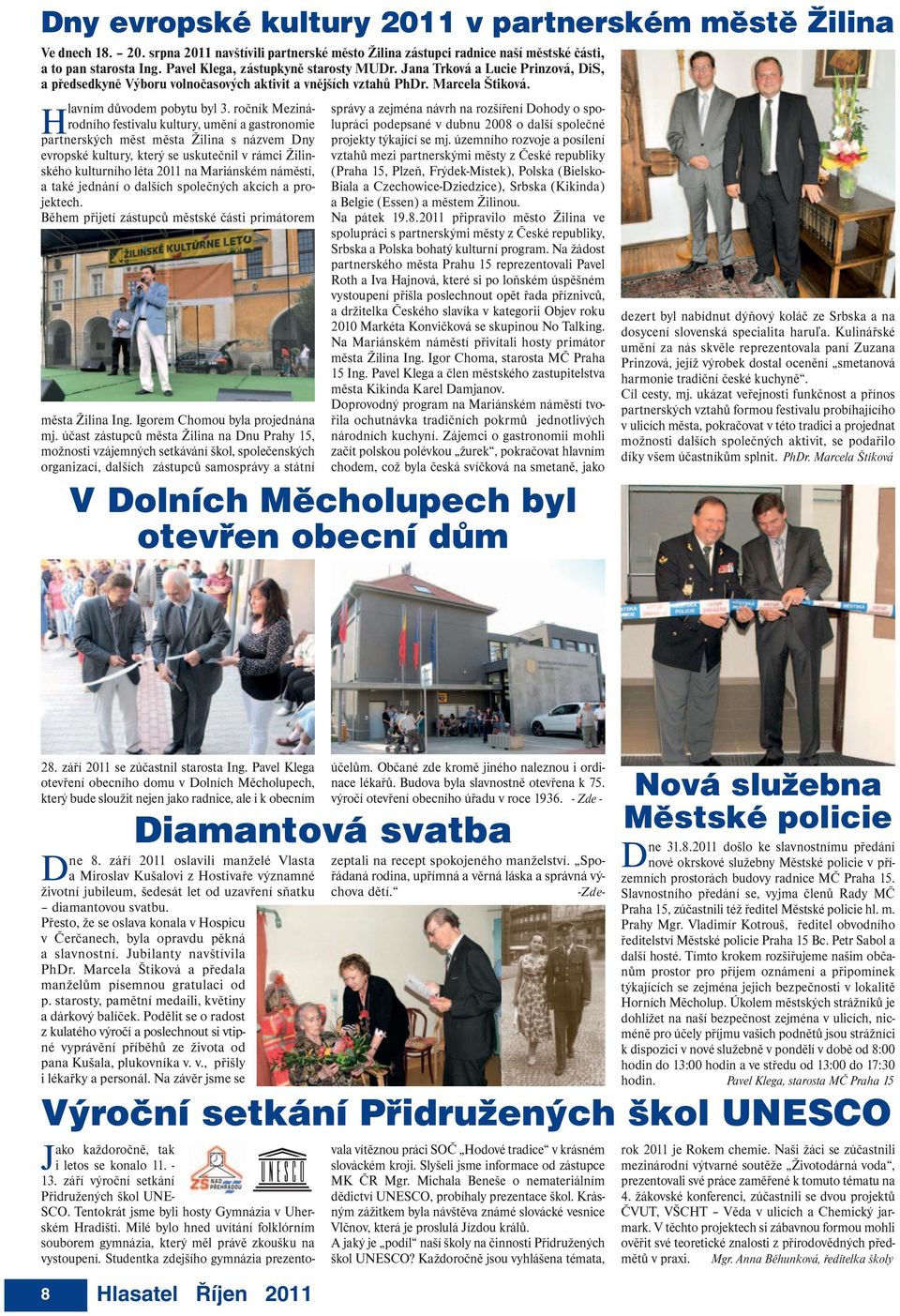 ročník Mezinárodního festivalu kultury, umění a gastronomie partnerských měst města Žilina s názvem Dny evropské kultury, který se uskutečnil v rámci Žilinského kulturního léta 2011 na Mariánském