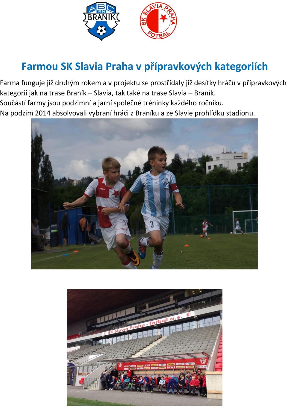 Slavia, tak také na trase Slavia Braník.