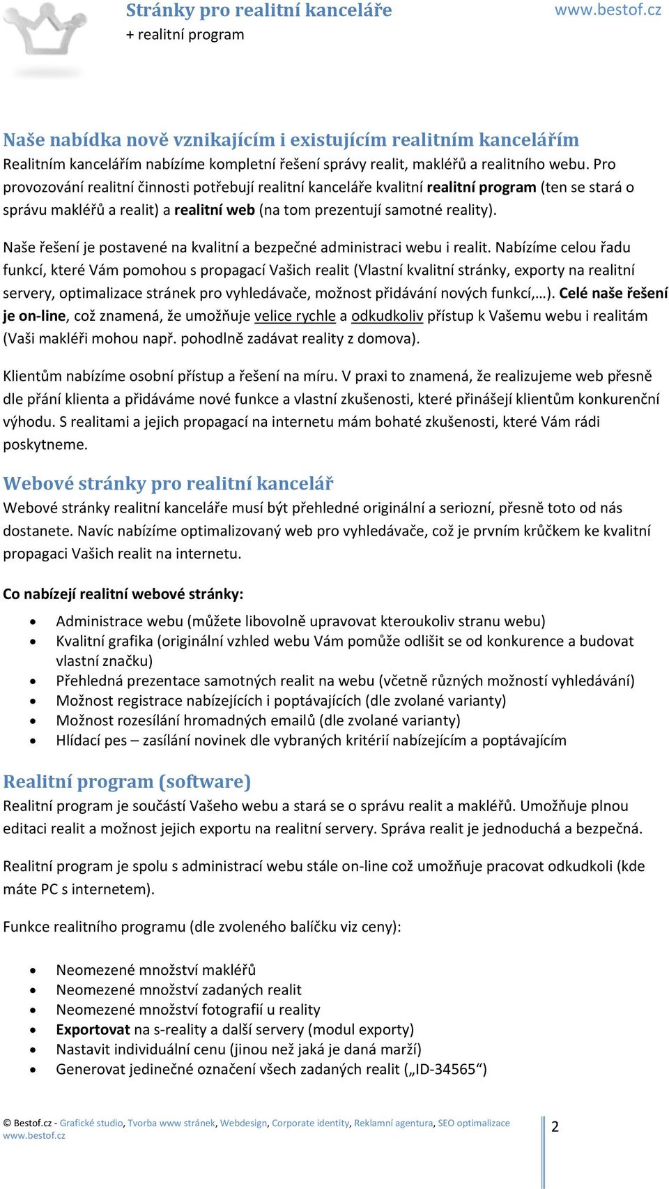 Naše řešení je postavené na kvalitní a bezpečné administraci webu i realit.