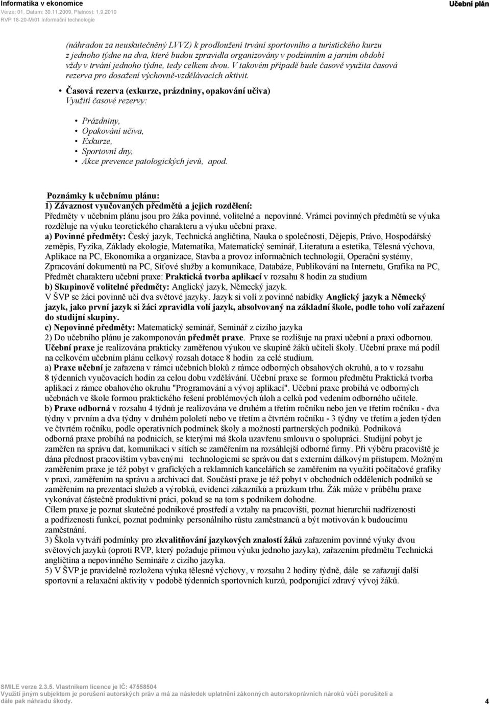 Časová rezerva (exkurze, prázdniny, opakování učiva) Využití časové rezervy: Prázdniny, Opakování učiva, Exkurze, Sportovní dny, Akce prevence patologických jevů, apod.