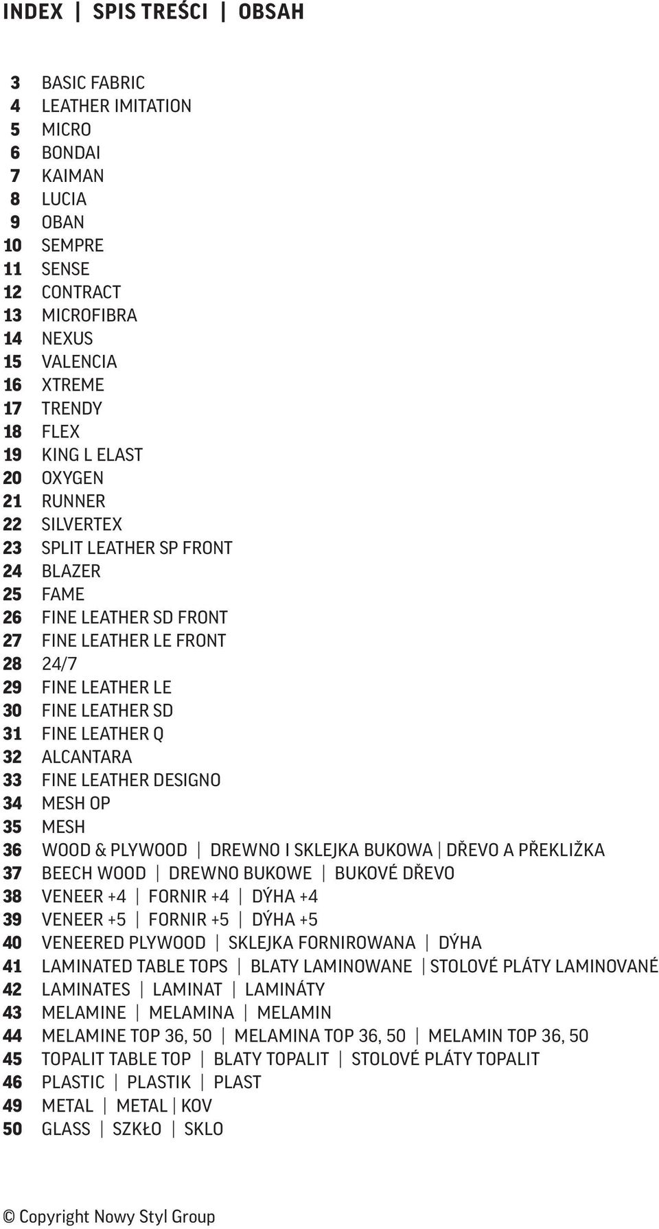 LEATHER Q 32 ALCANTARA 33 FINE LEATHER DESIGNO 34 MESH OP 35 MESH 36 Wood & Plywood Drewno i sklejka bukowa Dřevo a překližka 37 Beech wood Drewno bukowe Bukové dřevo 38 Veneer +4 Fornir +4 Dýha +4