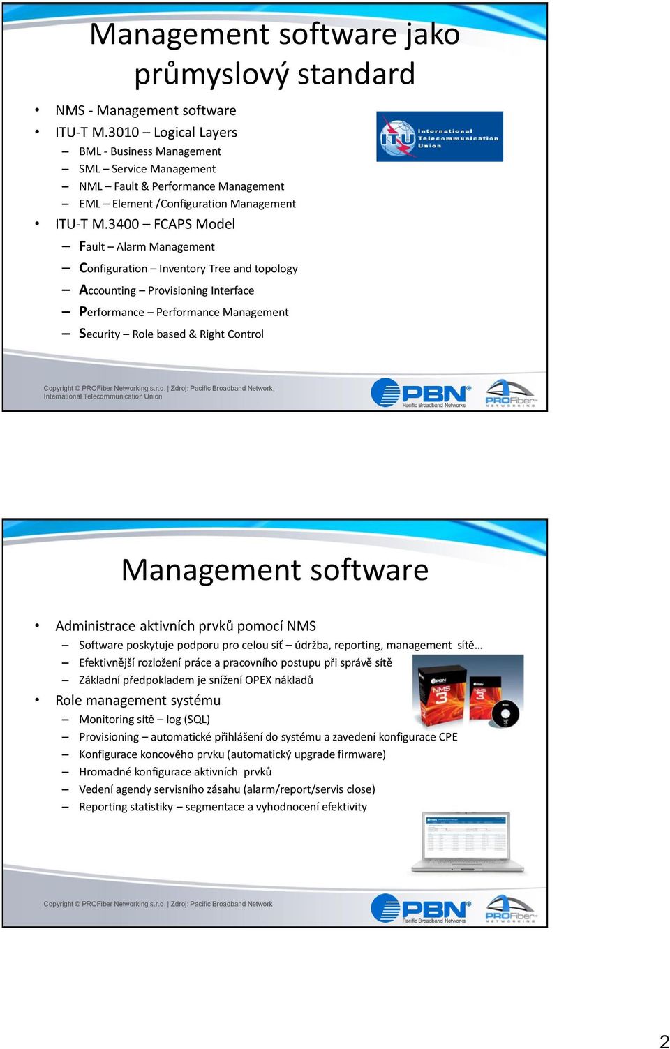 3400 FCAPS Model Fault Alarm Management Configuration Inventory Tree and topology Accounting Provisioning Interface Performance Performance Management Security Role based & Right Control,