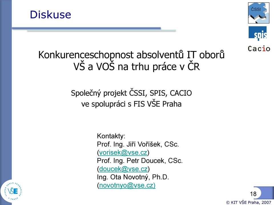 Kontakty: Prof. Ing. Jiří Voříšek, CSc. (vorisek@vse.cz) Prof. Ing. Petr Doucek, CSc.