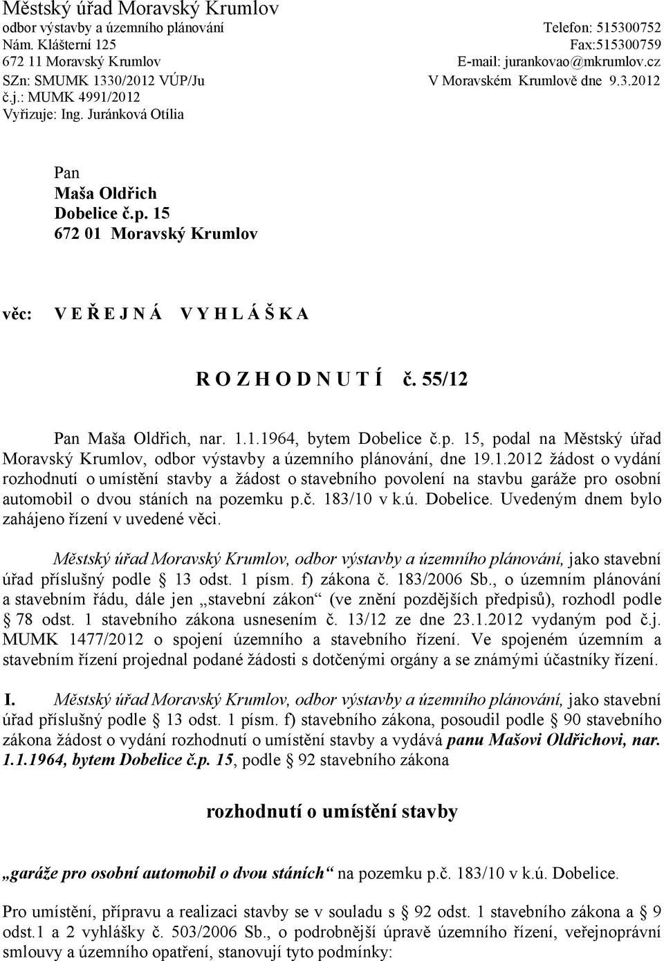 15 672 01 Moravský Krumlov věc: V E Ř E J N Á V Y H L Á Š K A R O Z H O D N U T Í č. 55/12 Pan Maša Oldřich, nar. 1.1.1964, bytem Dobelice č.p.