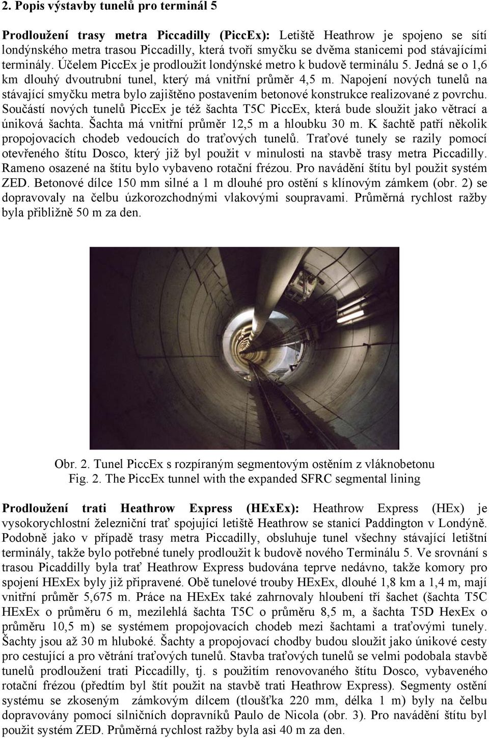 Napojení nových tunelů na stávající smyčku metra bylo zajištěno postavením betonové konstrukce realizované z povrchu.