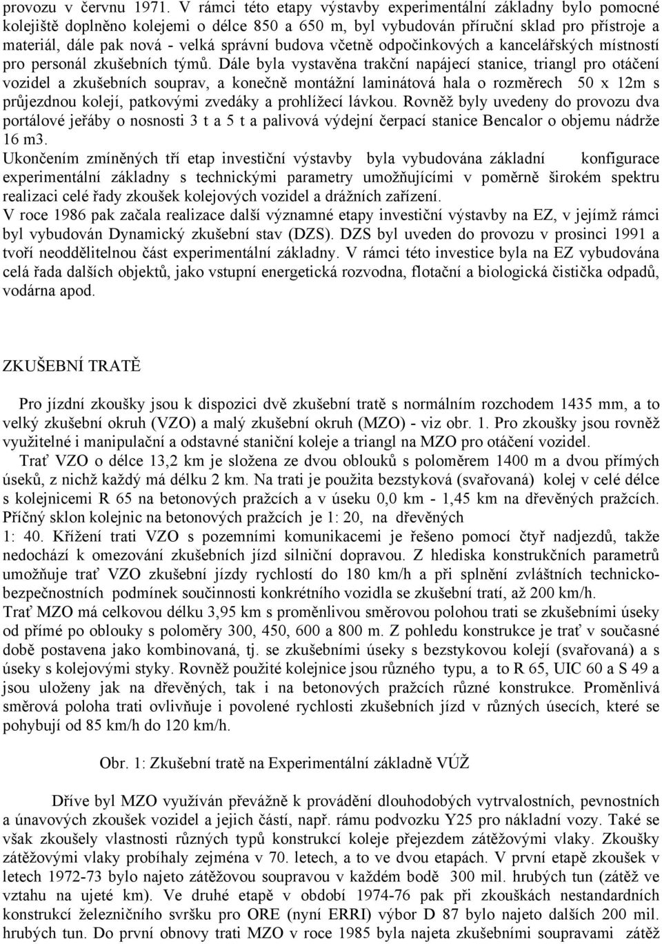 budova včetně odpočinkových a kancelářských místností pro personál zkušebních týmů.