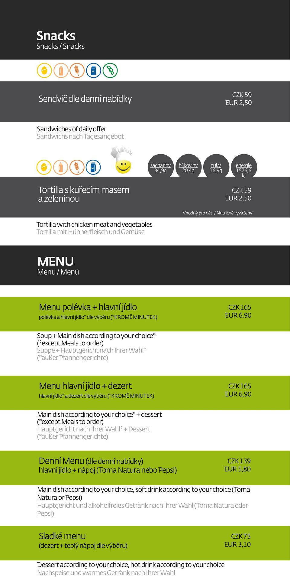 (*KROMĚ MINUTEK) CZK 165 EUR 6,90 Soup + Main dish according to your choice* (*except Meals to order) Suppe + Hauptgericht nach Ihrer Wahl* (*außer Pfannengerichte) Menu hlavní jídlo + dezert hlavní