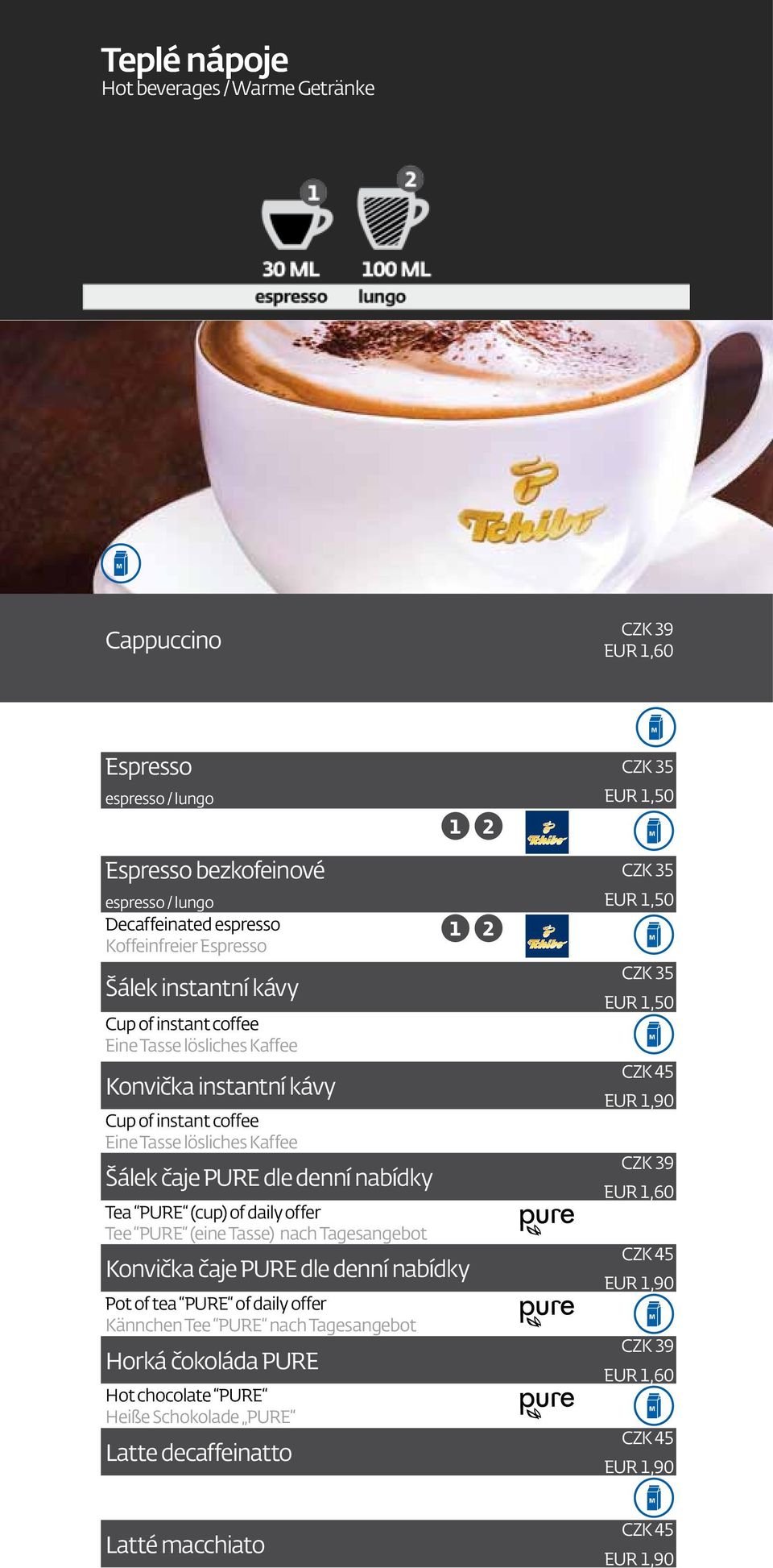 PURE (cup) of daily offer Tee PURE (eine Tasse) nach Tagesangebot Konvička čaje PURE dle denní nabídky Pot of tea PURE of daily offer Kännchen Tee PURE nach Tagesangebot Horká čokoláda PURE Hot