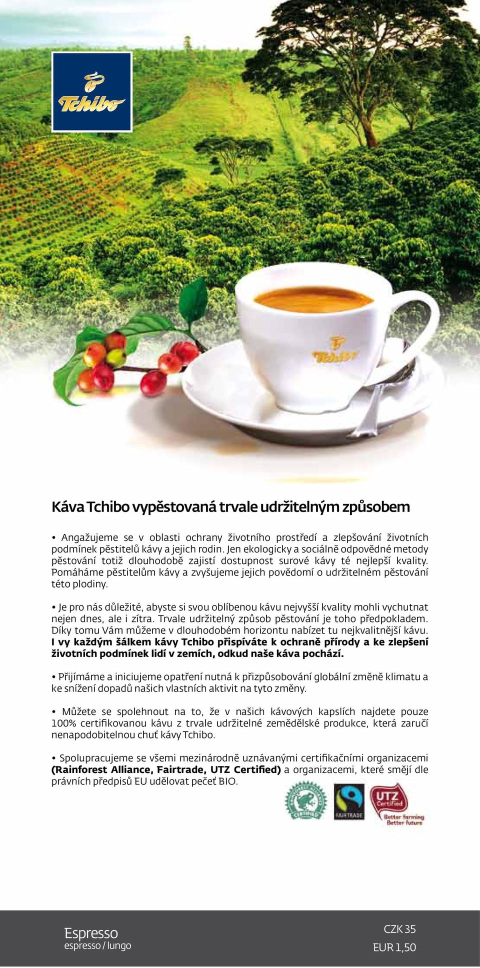 Pomáháme pěstitelům kávy a zvyšujeme jejich povědomí o udržitelném pěstování této plodiny. Je pro nás důležité, abyste si svou oblíbenou kávu nejvyšší kvality mohli vychutnat nejen dnes, ale i zítra.