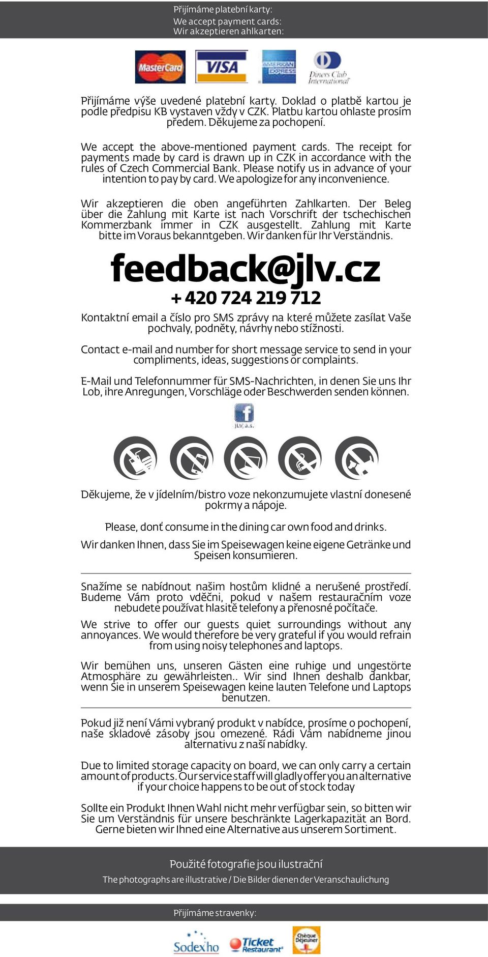 The receipt for payments made by card is drawn up in CZK in accordance with the rules of Czech Commercial Bank. Please notify us in advance of your intention to pay by card.