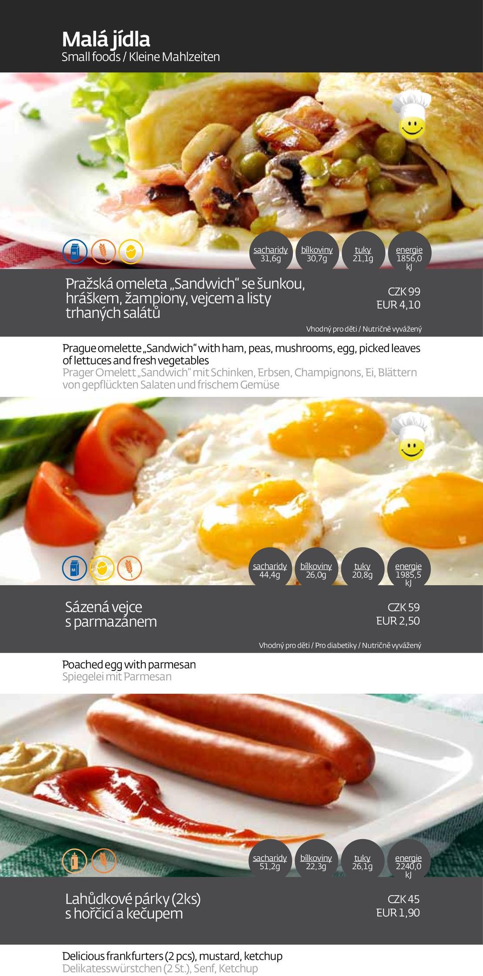 Blättern von gepflückten Salaten und frischem Gemüse 44,4g 26,0g 20,8g 1985,5 Sázená vejce s parmazánem CZK 59 EUR 2,50 Vhodný pro děti / Pro diabetiky / Nutričně vyvážený Poached egg with
