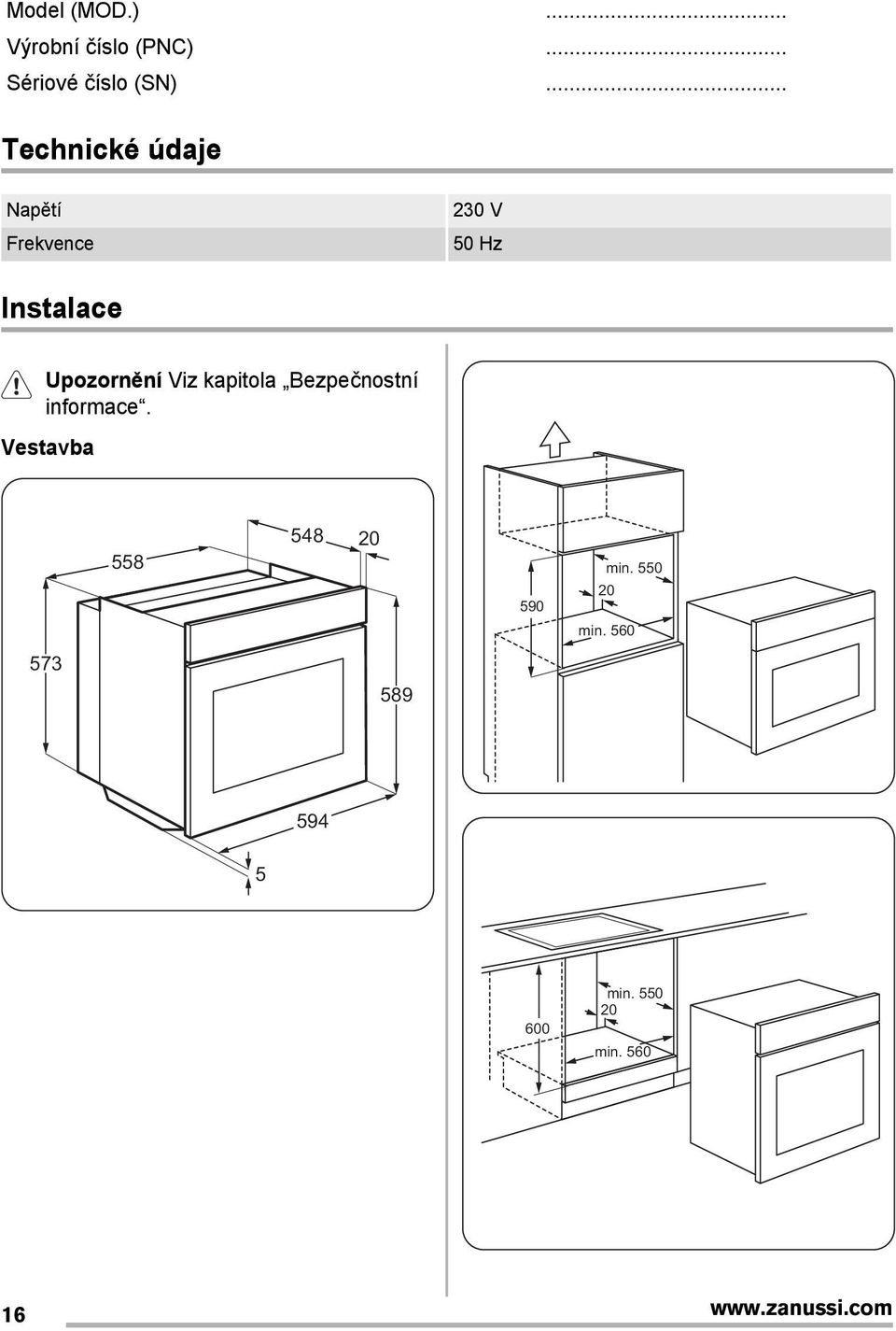 Upozornění Viz kapitola Bezpečnostní informace.
