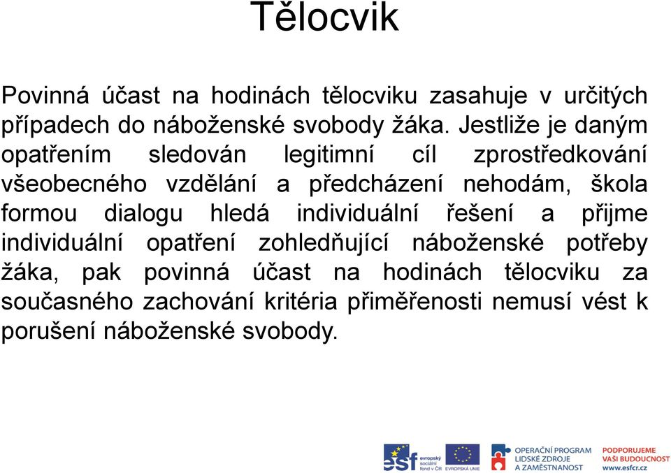 škola formou dialogu hledá individuální řešení a přijme individuální opatření zohledňující náboženské potřeby